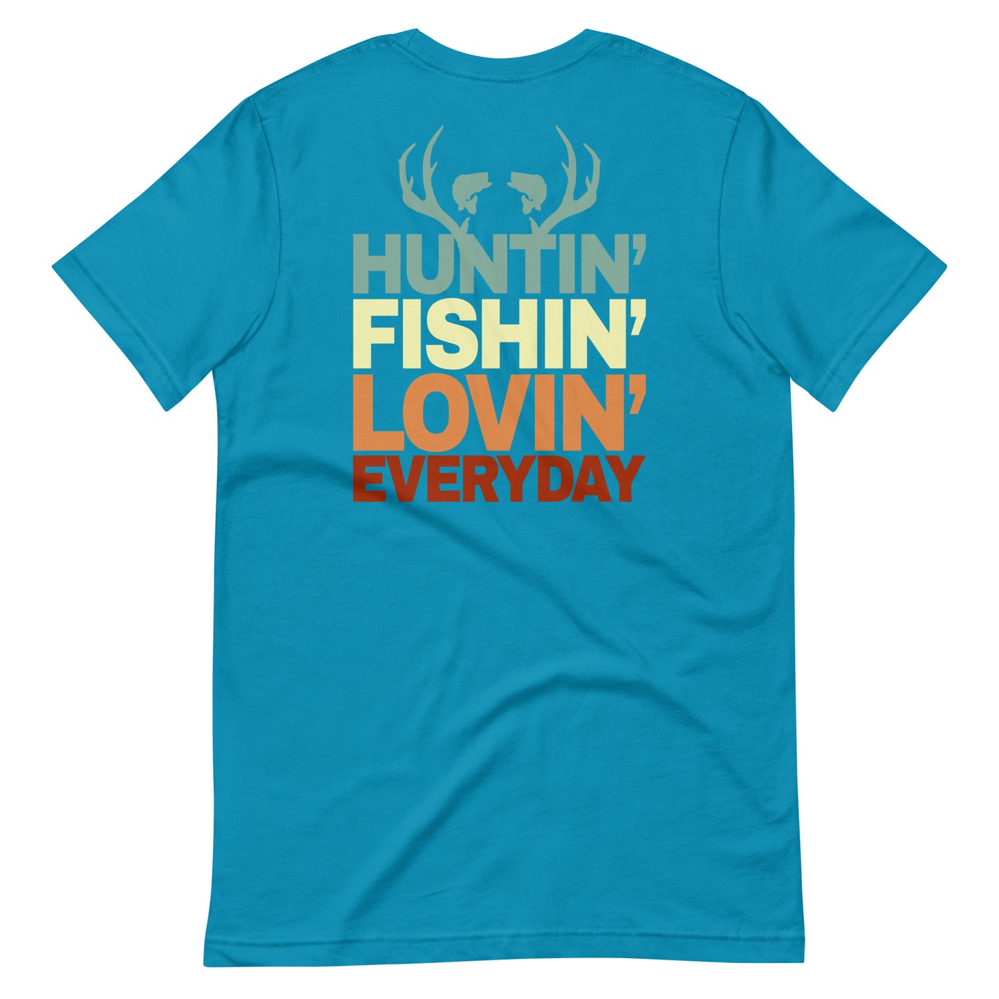 Hunt'n Fish'n Lov'n Everyday T Shirt