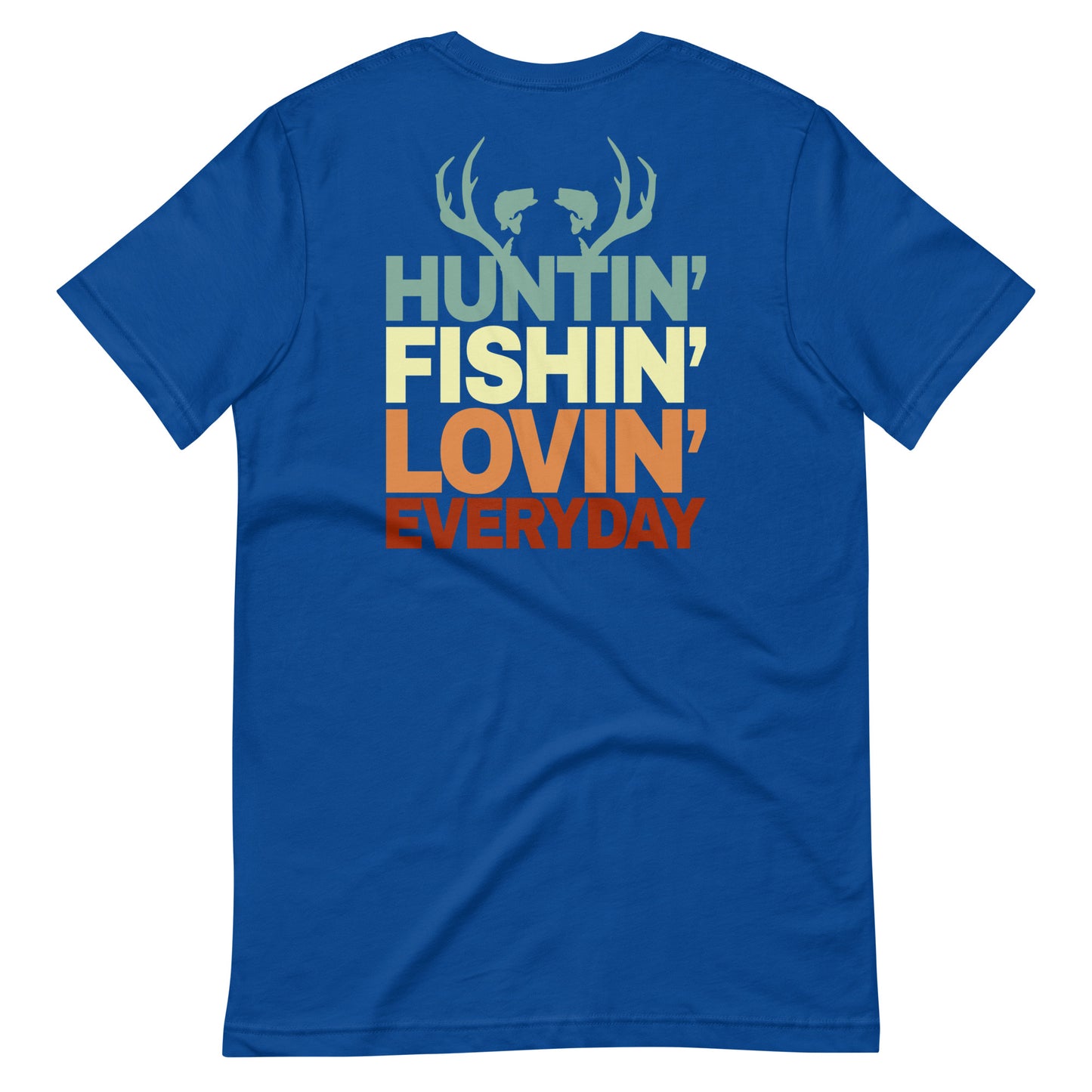 Hunt'n Fish'n Lov'n Everyday T Shirt